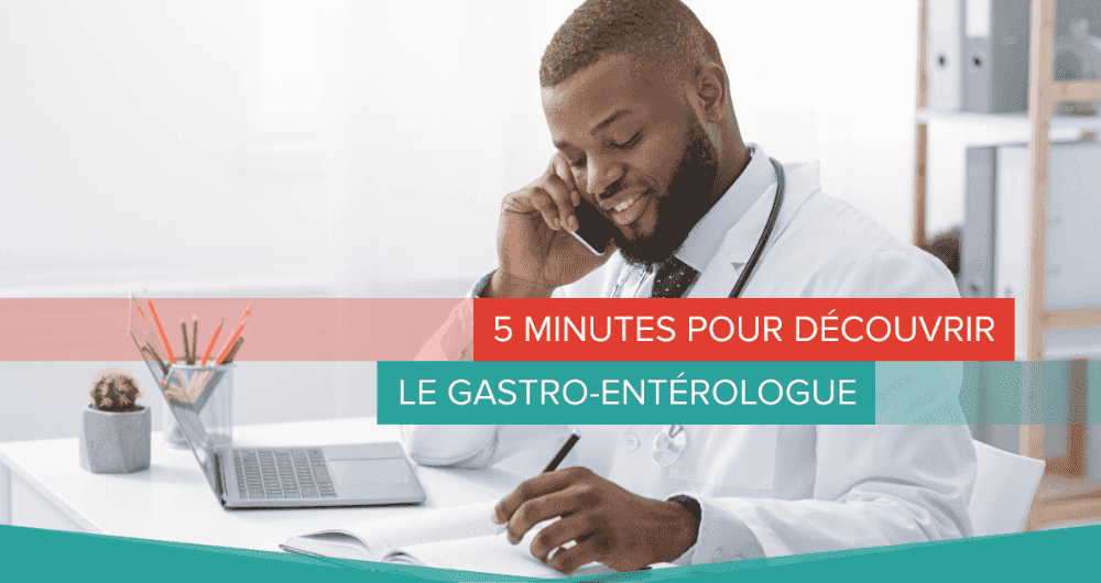 5 minutes pour découvrir le gastro-entérologue