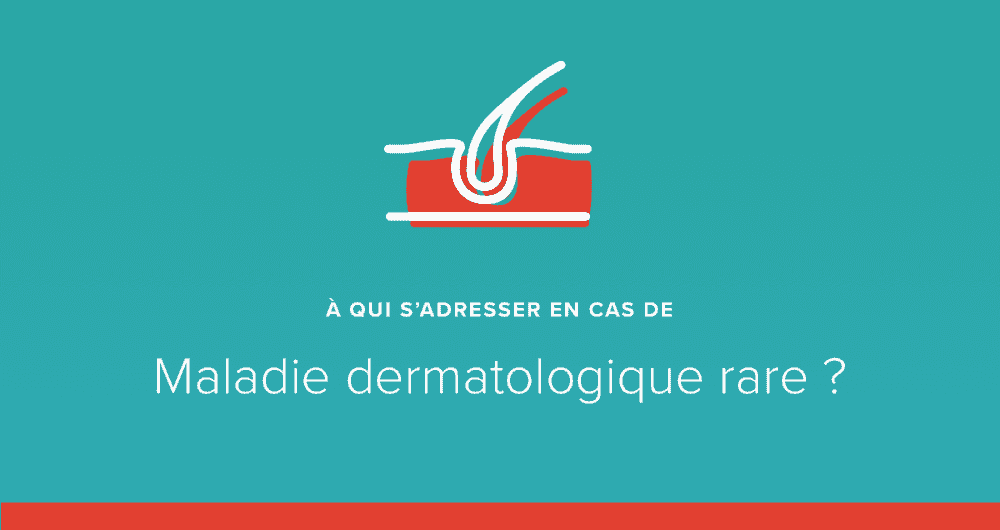 A qui s’adresser en cas de maladie de peau rare ?