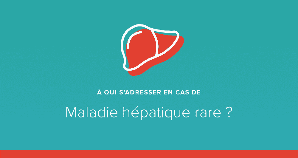 A qui s’adresser en cas de maladie hépatique rare ?