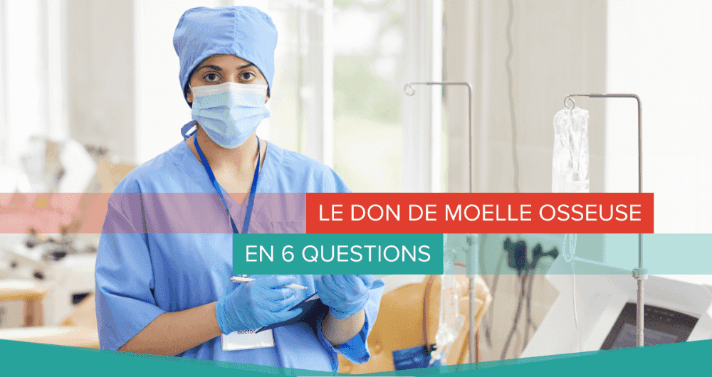 Le don de moelle osseuse en 6 questions