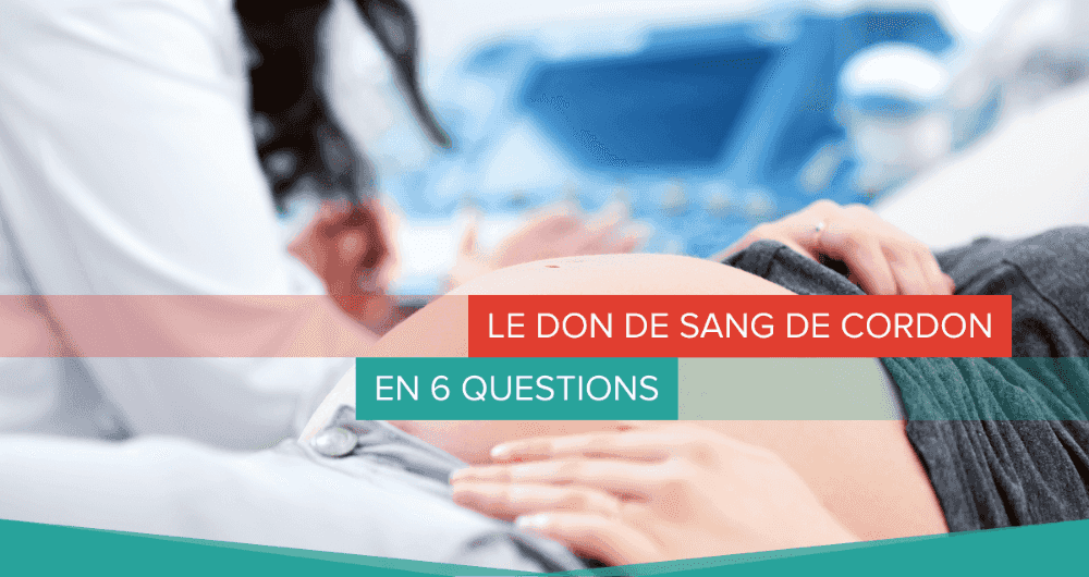Le don de sang de cordon en 6 questions