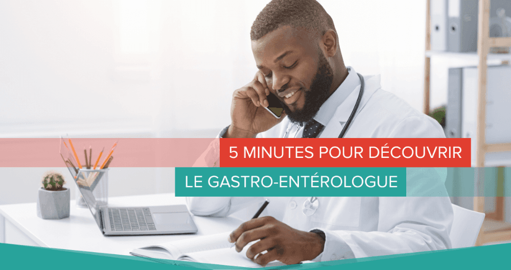 5 minutes pour découvrir le gastro-entérologue