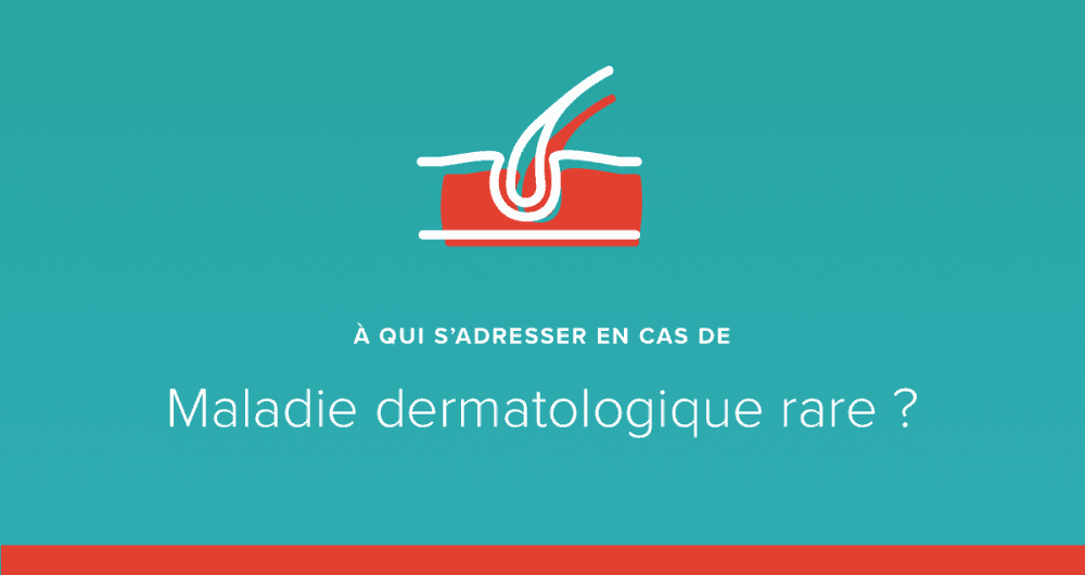 A qui s’adresser en cas de maladie de peau rare ?