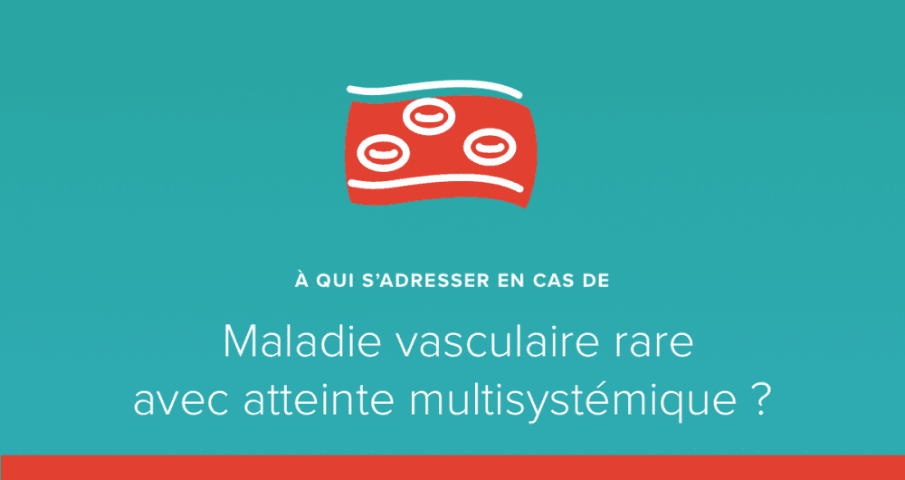 maladie vasculaire rare atteinte multisystémique
