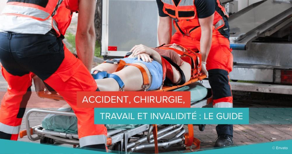 Accident, chirurgie, travail et invalidité : le guide