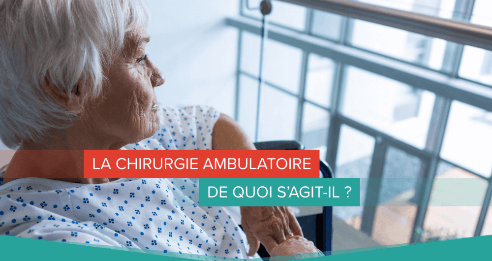 La chirurgie ambulatoire : de quoi s'agit-il ?