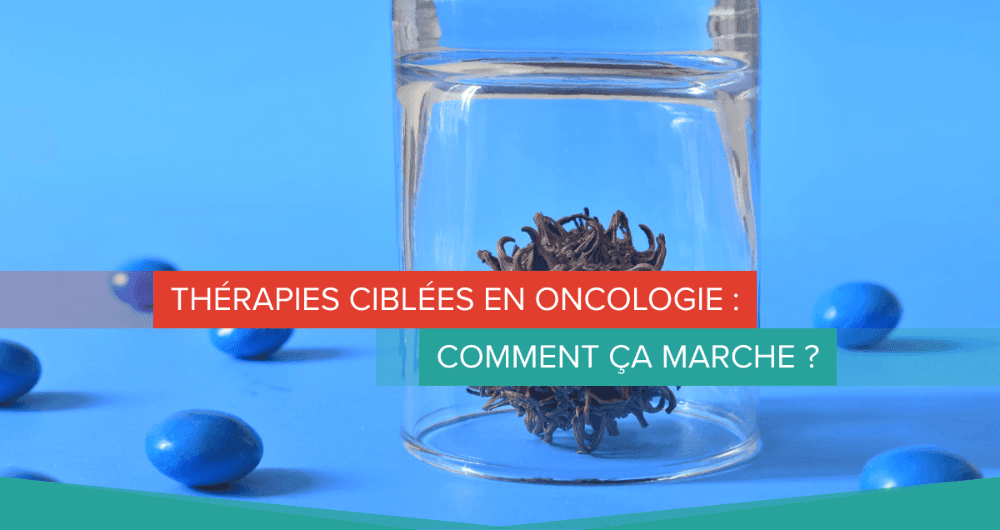 Thérapies ciblées en oncologie : comment ça marche ?