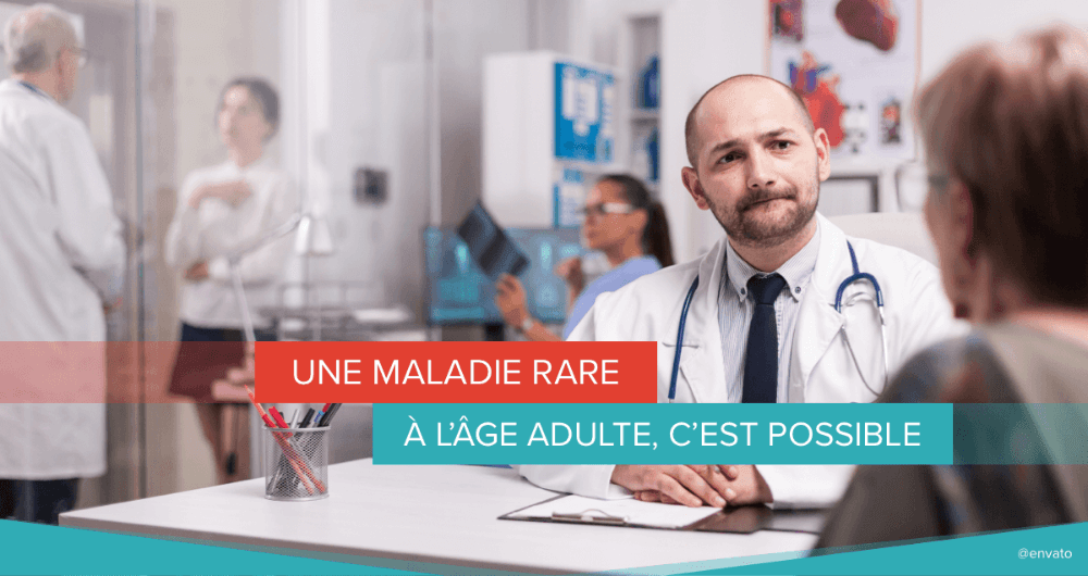 Une maladie rare à l'âge adulte, c'est possible