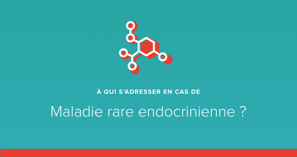 A qui s’adresser en cas de maladie endocrinienne rare ?