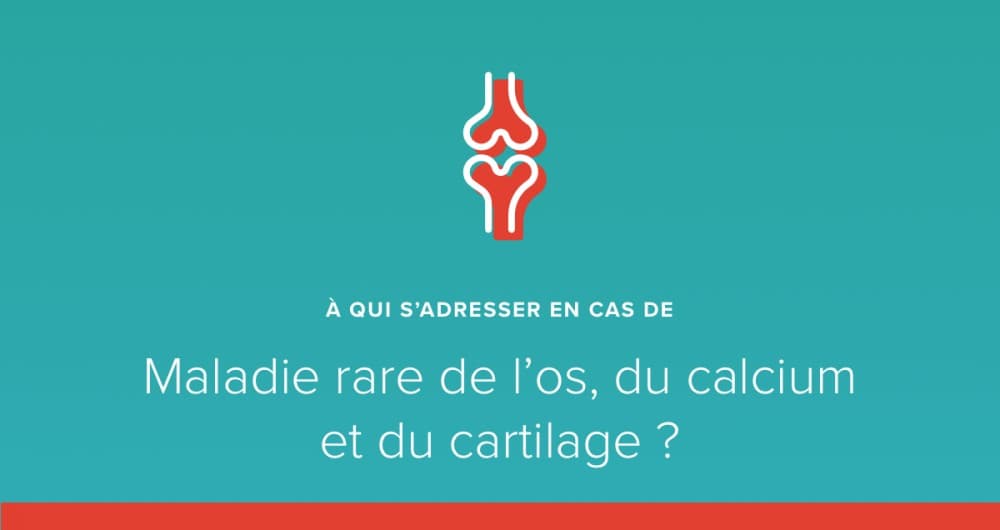 A qui s’adresser en cas de maladie rare de l’os, du calcium et du cartilage ?