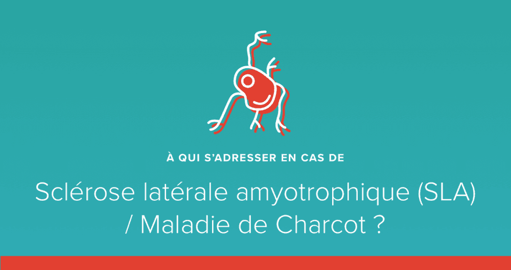 A qui s’adresser en cas de sclérose latérale amyotrophique (SLA) ou maladie de Charcot ?