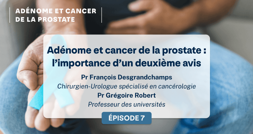 Adénome et cancer de la prostate : l’importance d’un deuxième avis