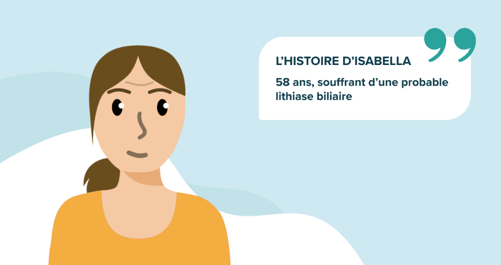 L'histoire d'Isabella, 58 ans, souffrant d'une probable lithiase biliaire