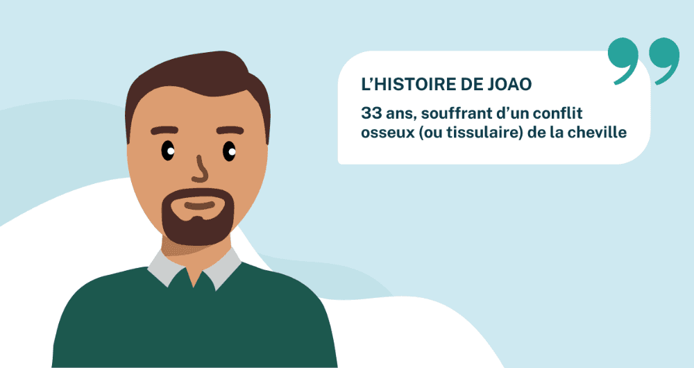 L’histoire de Joao, 32 ans, souffrant d'un conflit osseux (ou tissulaire) de la cheville
