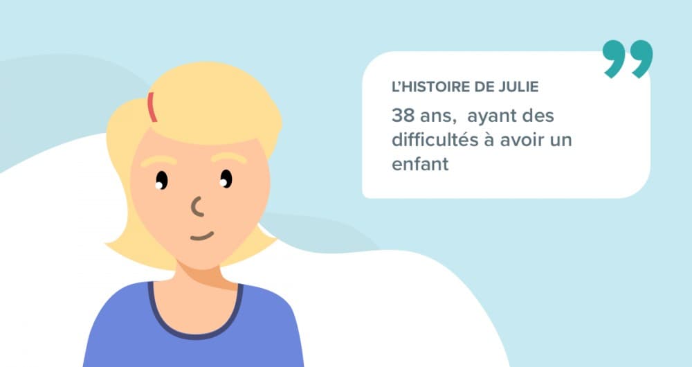 L’histoire de Julie, 38 ans, ayant des difficultés à avoir un enfant