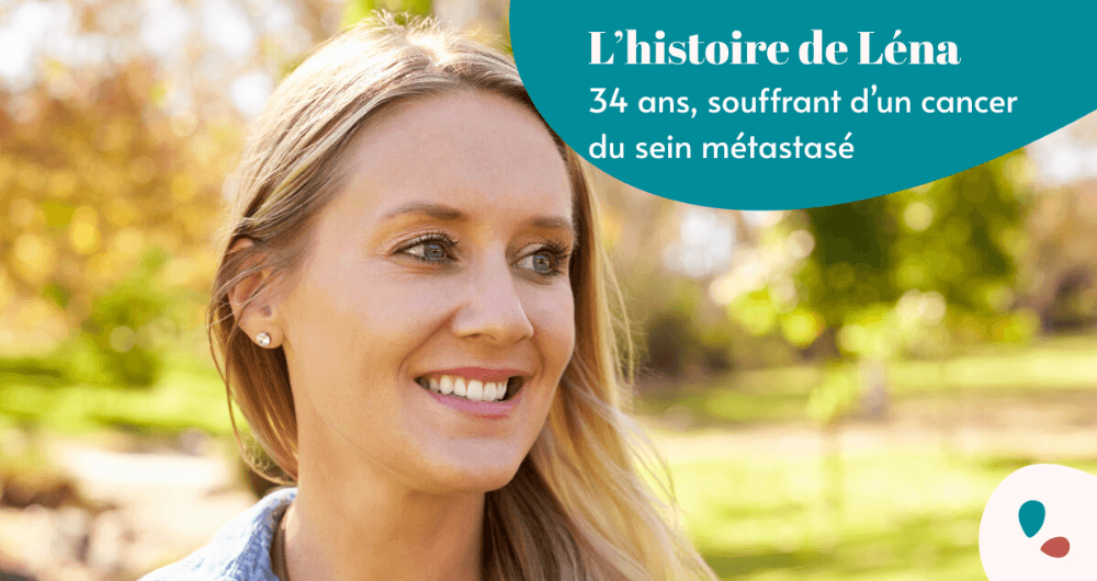 L'histoire de Léna, 34 ans, souffrant d'un cancer du sein métastasé
