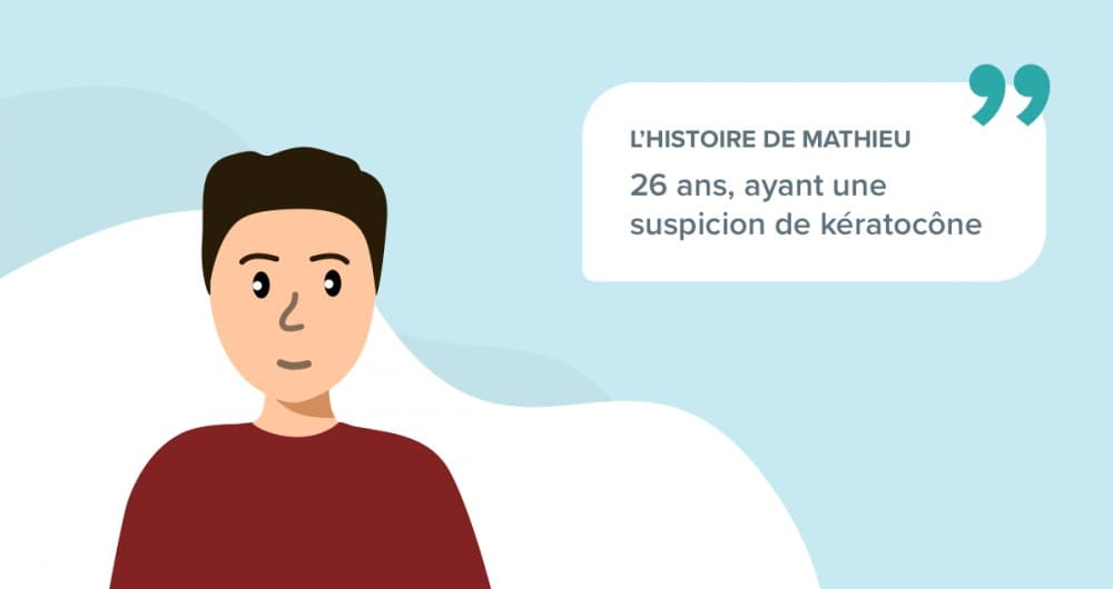L’histoire de Mathieu, 26 ans, ayant une suspicion de kératocône