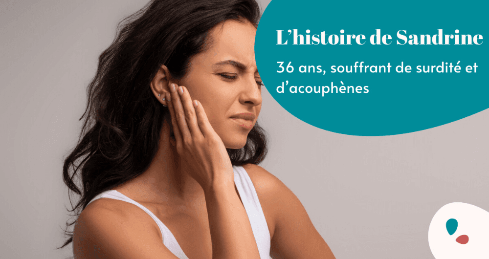 L’histoire de Sandrine, 36 ans, souffrant de surdité et d’acouphènes