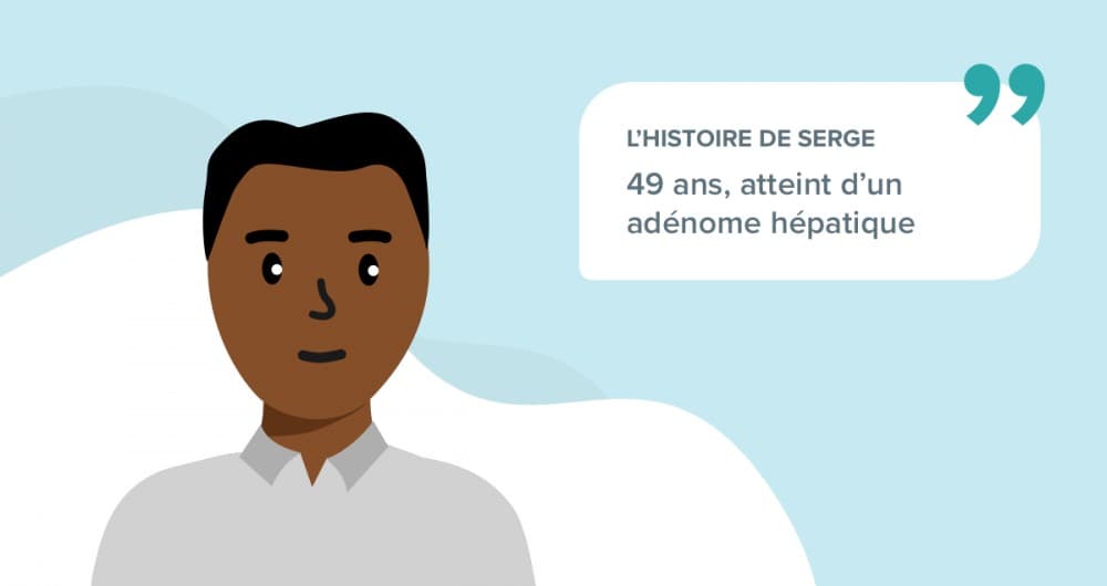 L’histoire de Serge, 49 ans atteint d’un adénome hépatique