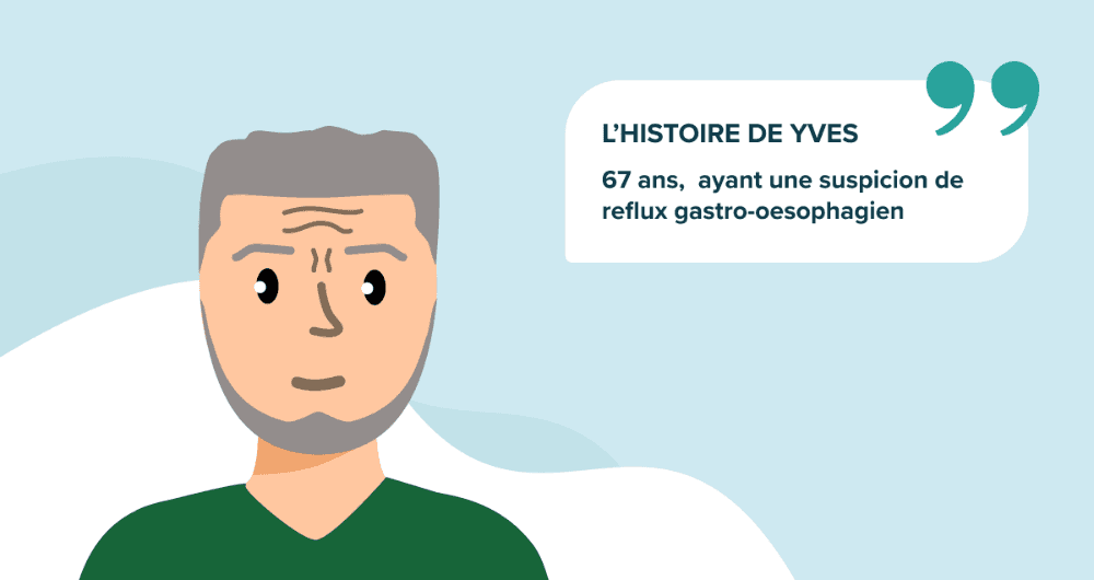 L'histoire de Yves, 67 ans, ayant une suspicion de reflux gastro-oesophagien