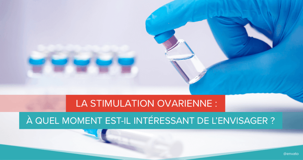stimulation ovarienne l'envisager