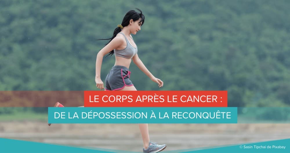 Le corps après le cancer : de la dépossession à la reconquête