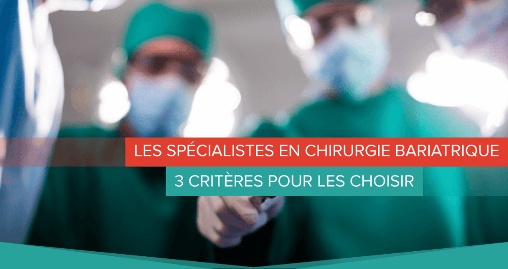 Les spécialistes en chirurgie bariatrique : 3 critères pour les choisir