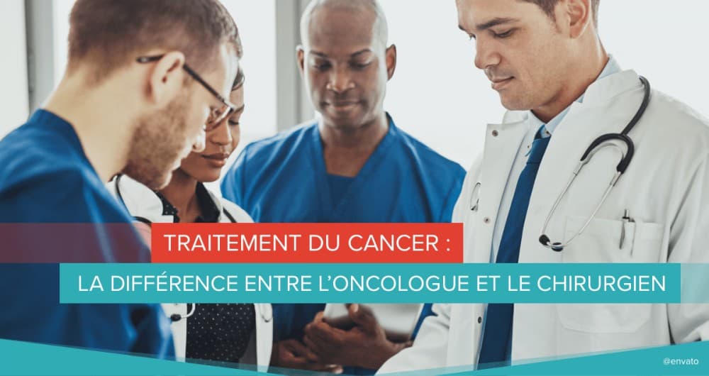 Traitement du cancer : la différence entre l’oncologue et le chirurgien